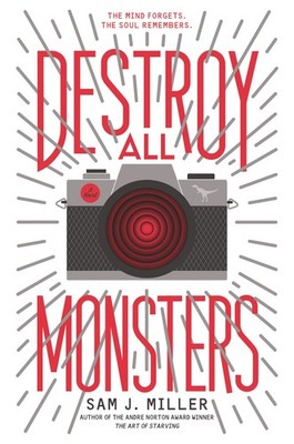 Destroy All Monsters: A Genre-Bending YA Novel of Trauma, Memory, and Life-S...