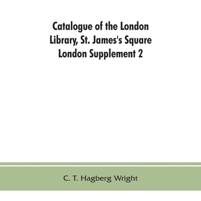 Catalogue of the London Library St. James's Square London Supplem
