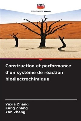 Construction et performance d'un systme de raction biolectrochimique by Yuxia Zh