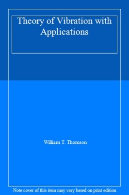 Theory of Vibration with Applications By William T. Thomson ...
