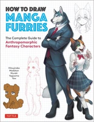 How to Draw Manga Furries: The Complete Guide to Anthropomorphic Fantasy Charact