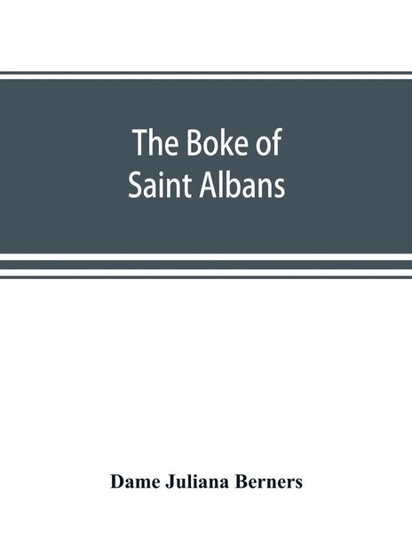 Dame Juliana Berners | The Boke Of Saint Albans | Taschenbuch | Englisch (2019)-image