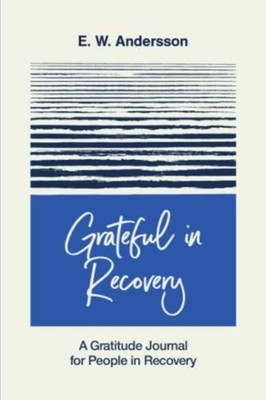 Grateful in Recovery A Gratitude Journal for Improving  -  NEW E. W. ANDERSSON 2