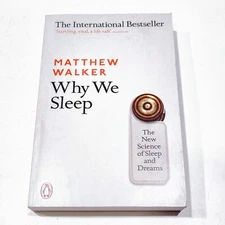 Why We Sleep: The New Science of Sleep and Dreams by Matthew Walker Penguin 2018