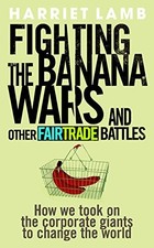 Fighting the Banana Wars and Other Fai..., Harriet Lamb