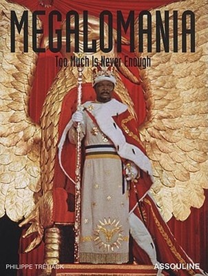 Megalomania: Too Much Is Never Enough by Philippe Tretiack: Used