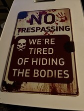Metal Tin Sign for Yard :NO TRESPASSING - We  re Tired Of Hiding The Bodies 12x8