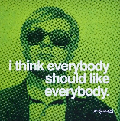 ANDY WARHOL I think everybody should like everybody signed Warhol foundation