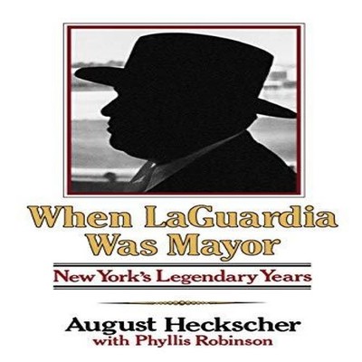 When Laguardia Was Mayor New York's Legendary Years August Hecksc
