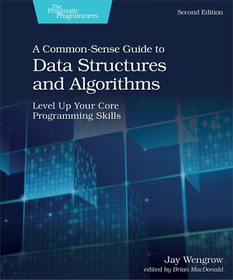 A Common-Sense Guide to Data Structures and Algorithms, Second Edition: Leve...