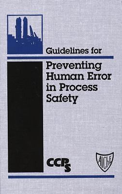 Guidelines for Preventing Human Error in Process Safety, CCPS (Center for Chemic