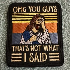 JESUS OMG YOU GUYS THAT’S NOT WHAT I SAID 2x3 Embroidered Morale Patch New