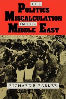 The Politics of Miscalculation in the Middle East (Paperback or Softback)