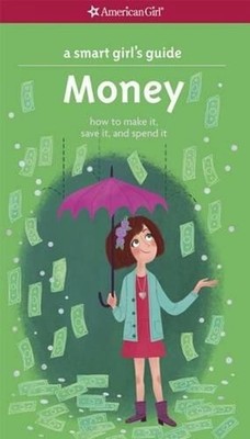 A Smart Girl's Guide: Money: How to Make It, Save It, and Spend It by Nancy Holy
