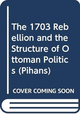 1703 Rebellion and the Structure of Ottoman Politics -  NEW Rifa'at 'ali Ab 1984