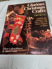 Glorious Christmas Crafts : Celebrate the Holidays with More Than 120 Projects