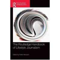 The Routledge Handbook Of Lifestyle Journalism (Routledge Media And Cultural