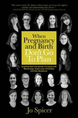 When Pregnancy and Birth Don't Go To Plan: Inspiring Real-Life Stories of Cop...