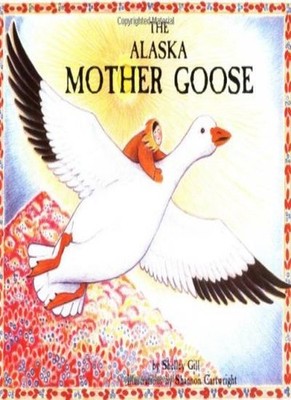The Alaska Mother Goose: And Other North Country Nursery Rhymes 