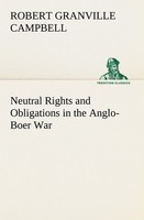 Neutral Rights And Obligations In The Anglo-Boer War Robert Granville Campbell