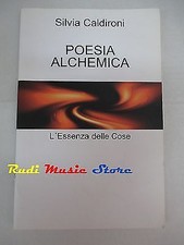 book libro Silvia Caldironi POESIA ALCHEMICA L'ESSENZA DELLE COSE 2008   (L4)