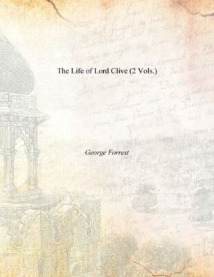 The Life Of Lord Clive Volume 2 Vols. Set [Hardcover] By George Forrest