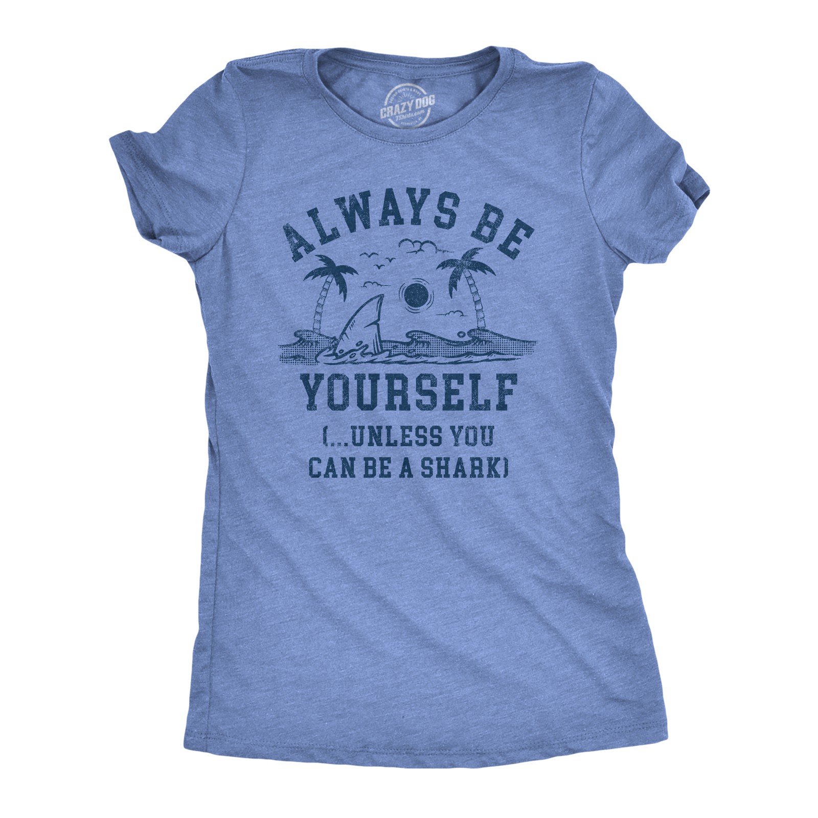 Womens Always Be Yourself Unless You Can Be A Shark T Shirt Funny Ocean Shark