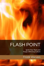 FLASH POINT: Ignite Your Team and Forge a Winning Culture