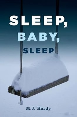 Sleep, Baby, Sleep by M J Hardy: New