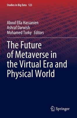 The Future of Metaverse in the Virtual Era and Physical World Aboul Ella Hassani