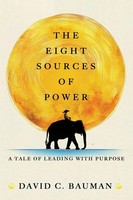 The Eight Sources Of Power A Tale Of Leading With Purpose David C Bauman Buch