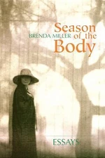 Season of the Body: Essays by Miller, Brenda