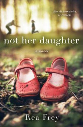 Not Her Daughter: A Novel - Paperback By Frey, Rea - GOOD