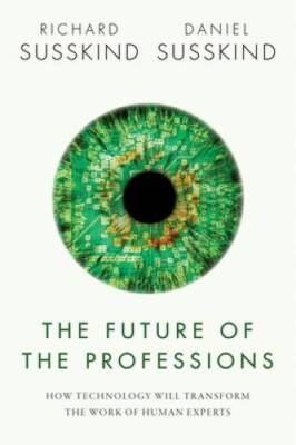 The Future of the Professions: How Technology Will Transform the Wor - VERY GOOD