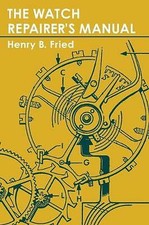 The Watch Repairer's Manual by Henry B Fried (Hardcover, 2013)