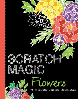 Scratch Magic Flowers: with 10 Templates, Craft Ideas, and Scratch Stylus