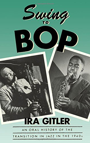 Swing to Bop: An Oral History of the Transition in Jazz in the... - Gitler, Ira