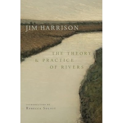 Theory and Practice of Rivers -  NEW Jim Harrison 2025
