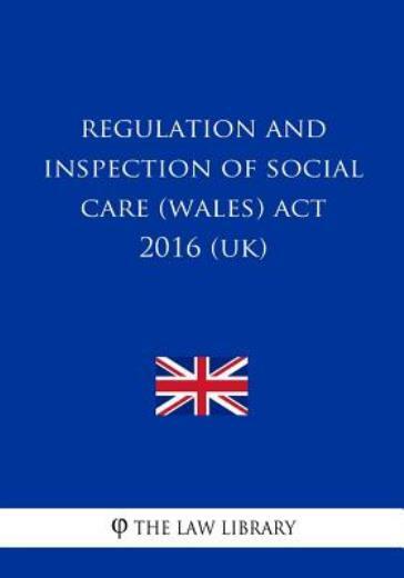 Regulation And Inspection Of Social Care Wales Act 2016 UK By The 
