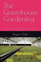 Titel: Greenhouse Gardening: A Beginner's Guide To Year-Round