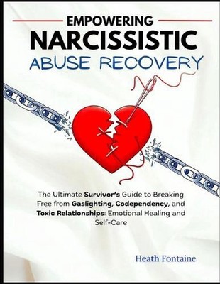 Empowering Narcissistic Abuse Recovery: The Ultimate Survivor's Guide to Breakin