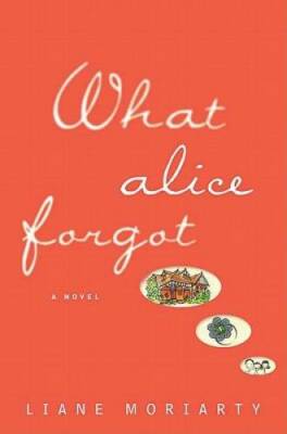 What Alice Forgot - Hardcover By Moriarty, Liane - GOOD
