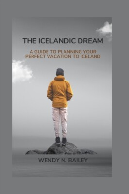 Bailey - Icelandic Dream  A Guide to Planning Your Perfect Vacation To - X555z