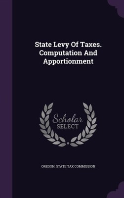 Oregon. State Tax Co - State Levy Of Taxes. Computation And Apportionm - X555z