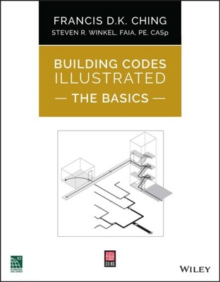 Building Codes Illustrated: The Basics by Francis D. K.  Ching (Paperback Book)