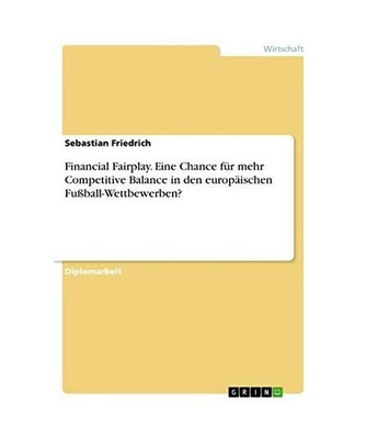 Financial Fairplay. Eine Chance für mehr Competitive Balance in den europäisch