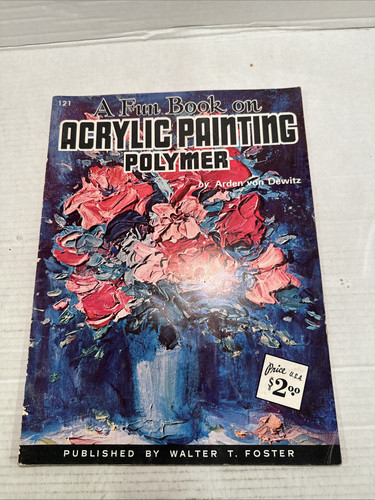 A Fun Book On Acrylic Painting Polymer Walter T. Foster Paint Instruction Bk#121
