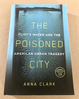 The Poisoned City: Flint's Water, Anna Clark, 1ST ED, ADVANCE READER'S EDITION