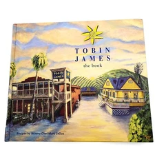 Tobin James: the Book Recipes by Winery Chef Marc LeDuc Cookbook 2022