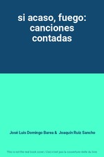 si acaso, fuego: canciones contadas, José Luis Domingo Barea et Joaquín Ruiz San